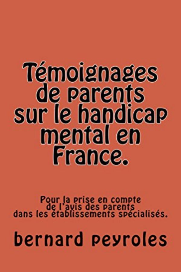 Livre de Bernard PEYROLES Témoignages de parents sur le handicap mental en France